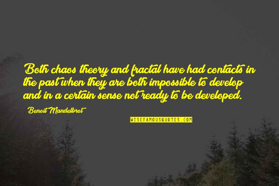 I Am Ready Now Quotes By Benoit Mandelbrot: Both chaos theory and fractal have had contacts