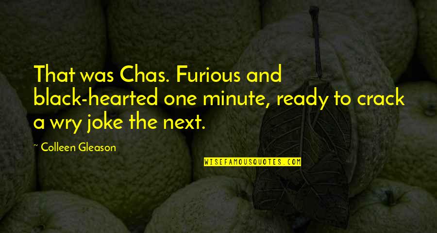 I Am Ready Now Quotes By Colleen Gleason: That was Chas. Furious and black-hearted one minute,