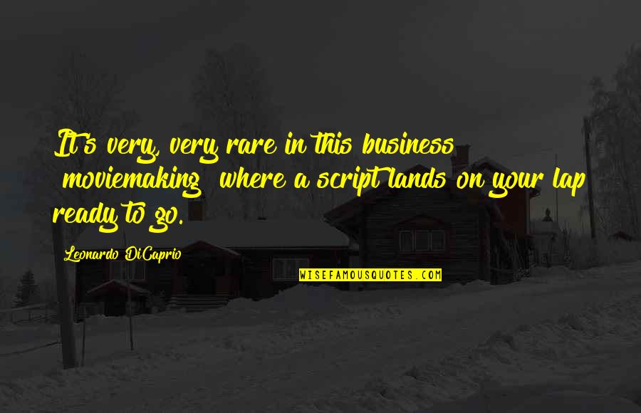 I Am Ready Now Quotes By Leonardo DiCaprio: It's very, very rare in this business [moviemaking]