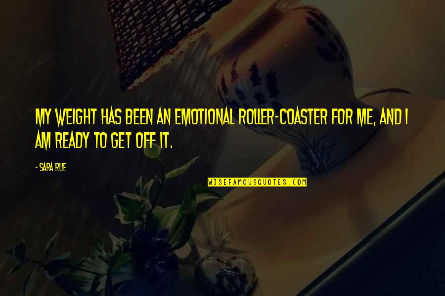 I Am Ready Quotes By Sara Rue: My weight has been an emotional roller-coaster for