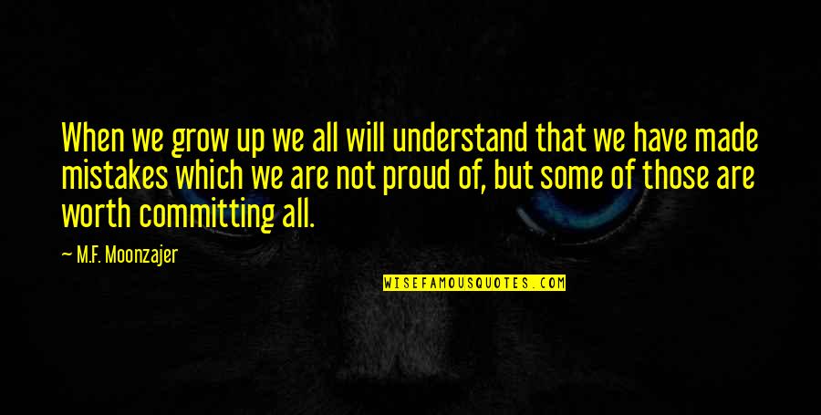 I Am Really Proud Of You Quotes By M.F. Moonzajer: When we grow up we all will understand