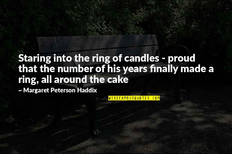 I Am Really Proud Of You Quotes By Margaret Peterson Haddix: Staring into the ring of candles - proud I Am Really Proud Of You Quotes By Margaret Peterson Haddix: Staring into the ring of candles - proud