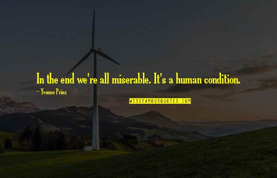 I Am Really Sad Quotes By Yvonne Prinz: In the end we're all miserable. It's a