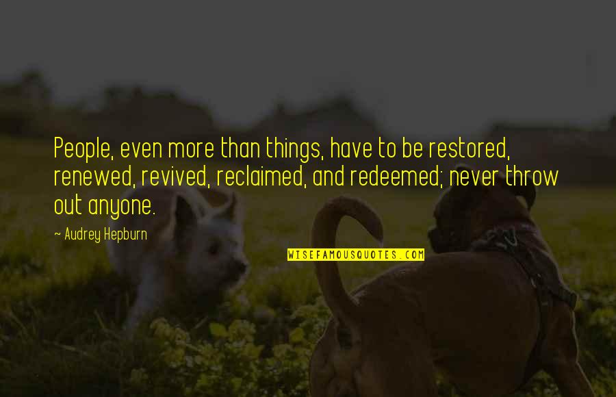 I Am Redeemed Quotes By Audrey Hepburn: People, even more than things, have to be