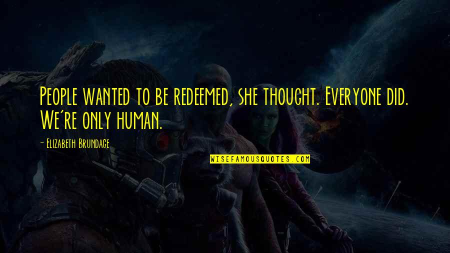 I Am Redeemed Quotes By Elizabeth Brundage: People wanted to be redeemed, she thought. Everyone