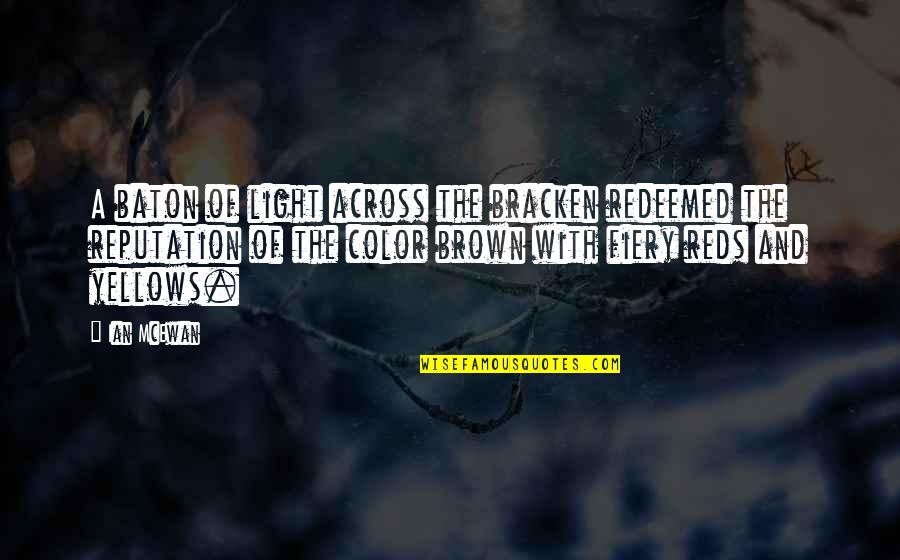 I Am Redeemed Quotes By Ian McEwan: A baton of light across the bracken redeemed