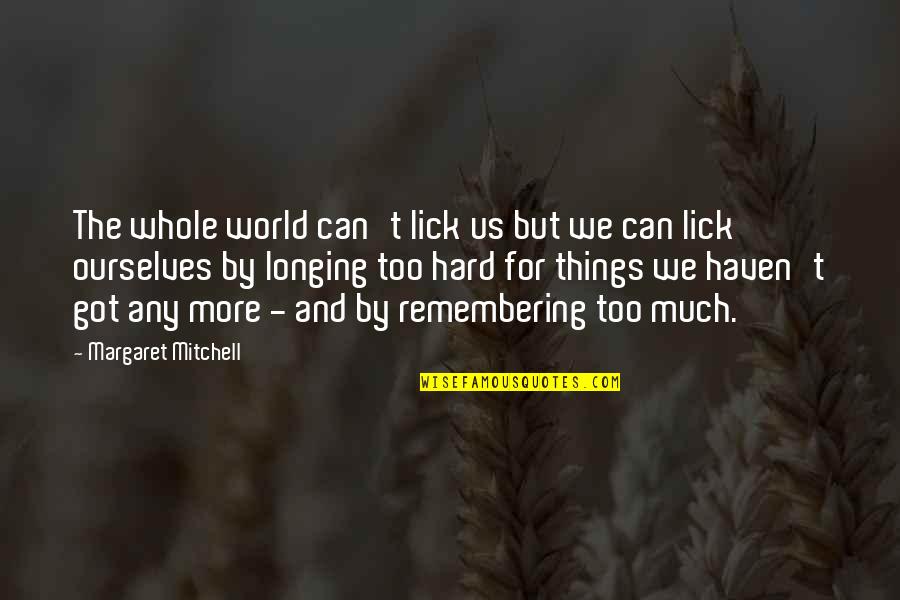 I Am Remembering You Quotes By Margaret Mitchell: The whole world can't lick us but we