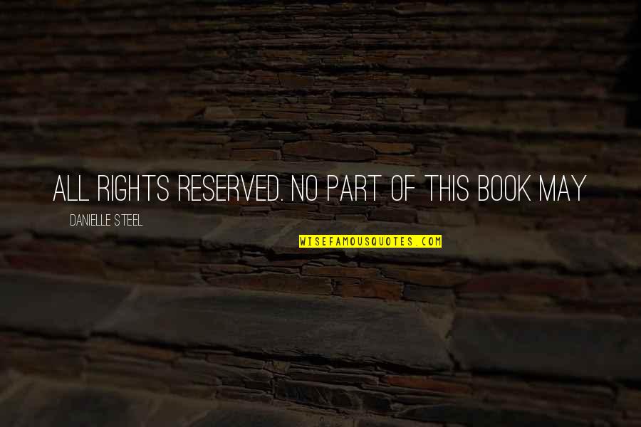 I Am Reserved Quotes By Danielle Steel: All rights reserved. No part of this book