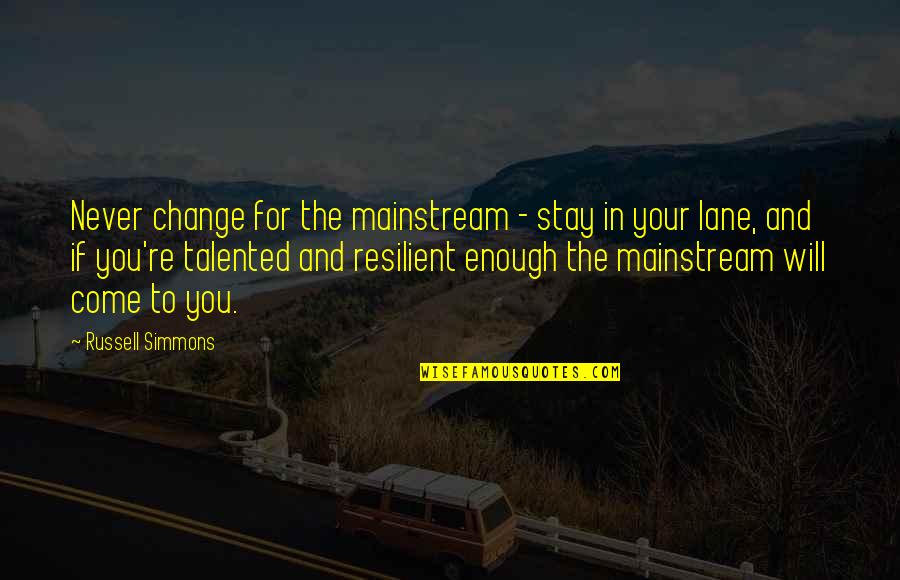 I Am Resilient Quotes By Russell Simmons: Never change for the mainstream - stay in