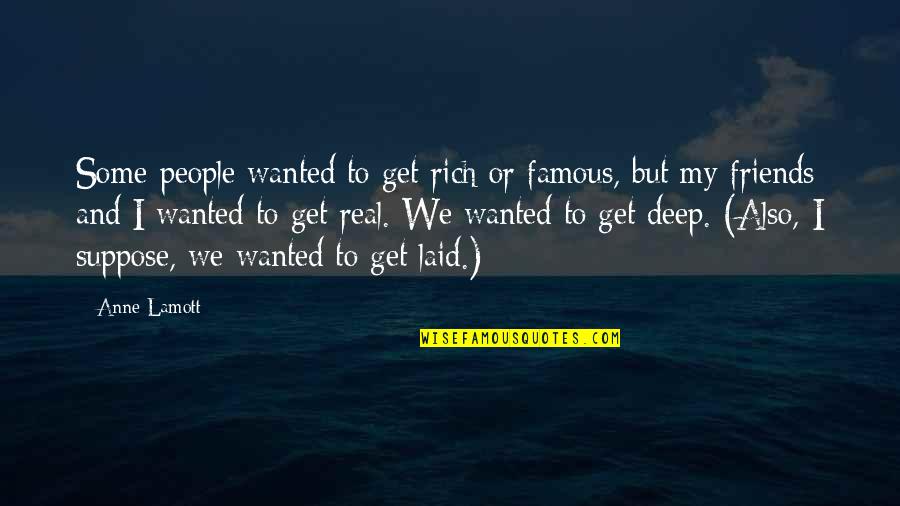 I Am Rich In Friends Quotes By Anne Lamott: Some people wanted to get rich or famous,