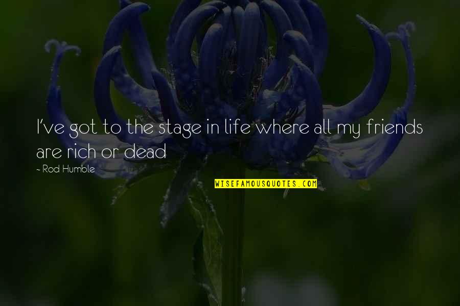 I Am Rich In Friends Quotes By Rod Humble: I've got to the stage in life where