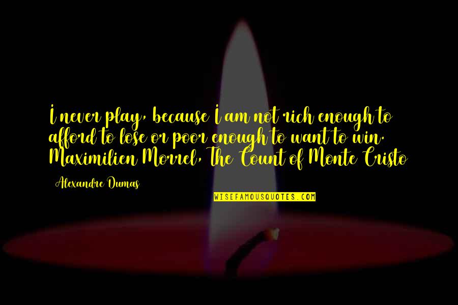 I Am Rich Quotes By Alexandre Dumas: I never play, because I am not rich