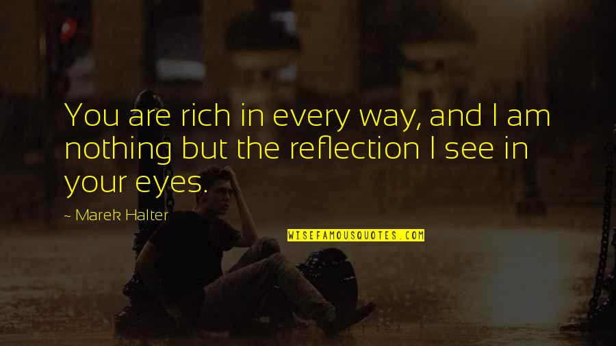 I Am Rich Quotes By Marek Halter: You are rich in every way, and I