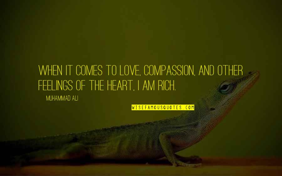 I Am Rich Quotes By Muhammad Ali: When it comes to love, compassion, and other