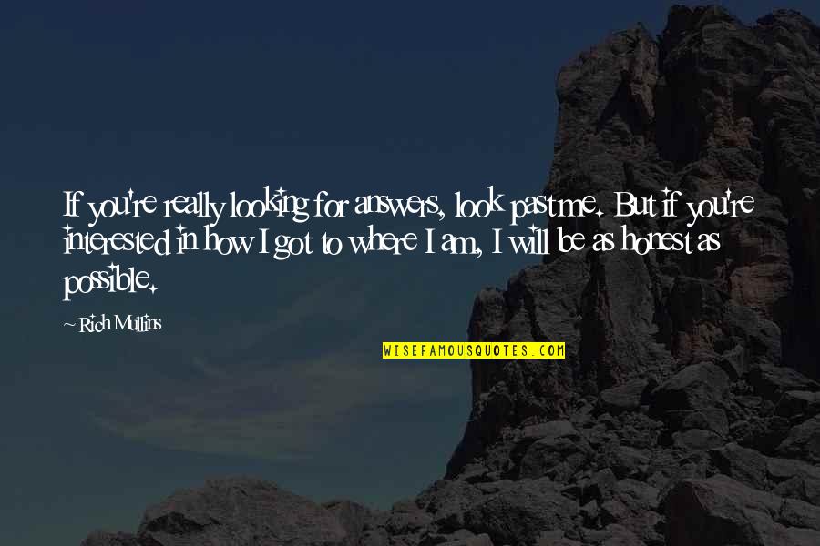 I Am Rich Quotes By Rich Mullins: If you're really looking for answers, look past I Am Rich Quotes By Rich Mullins: If you're really looking for answers, look past