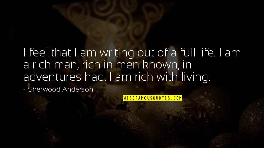I Am Rich Quotes By Sherwood Anderson: I feel that I am writing out of