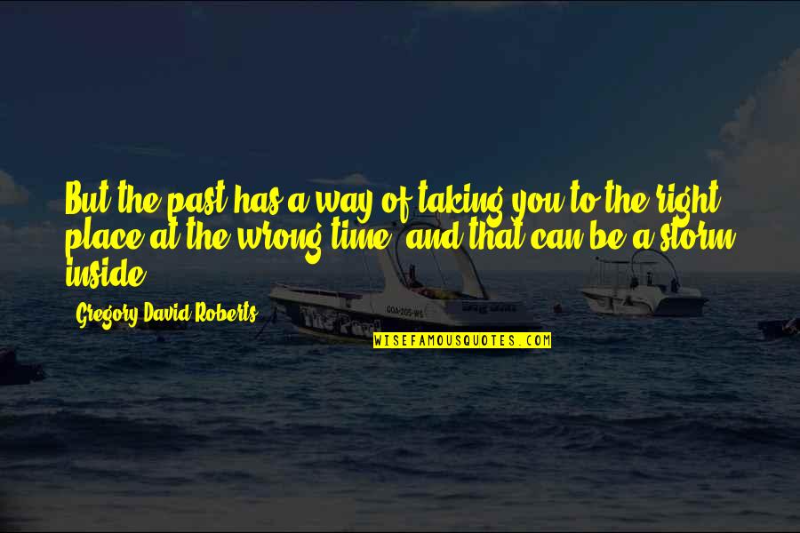 I Am Right You Are Wrong Quotes By Gregory David Roberts: But the past has a way of taking