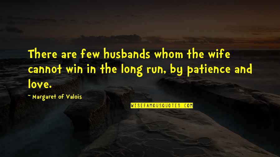 I Am Running Out Of Patience Quotes By Margaret Of Valois: There are few husbands whom the wife cannot