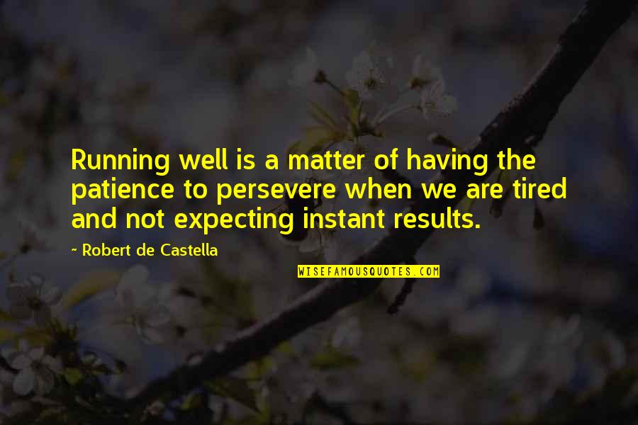 I Am Running Out Of Patience Quotes By Robert De Castella: Running well is a matter of having the