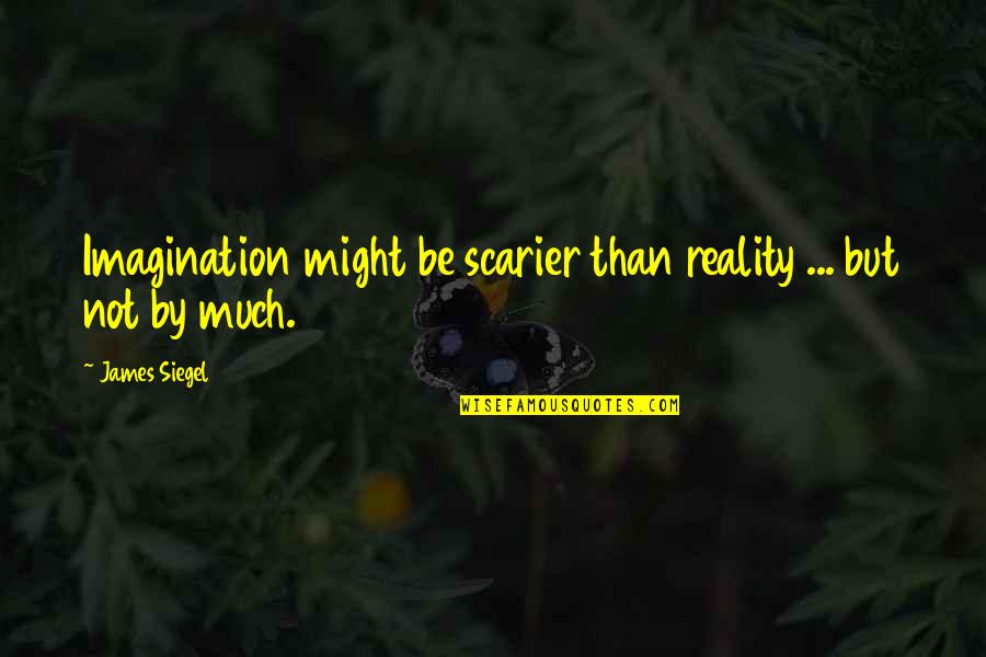 I Am Sad Because I Miss You Quotes By James Siegel: Imagination might be scarier than reality ... but
