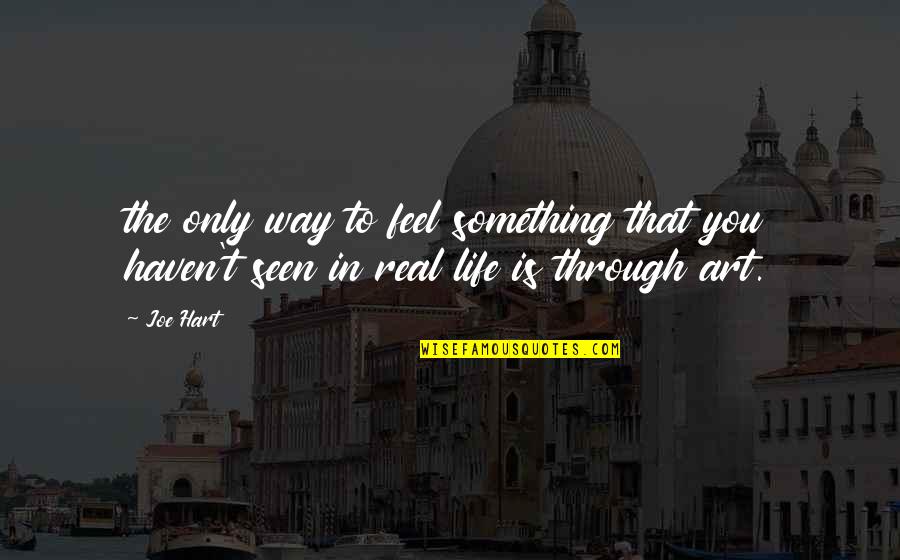 I Am Sad Because I Miss You Quotes By Joe Hart: the only way to feel something that you