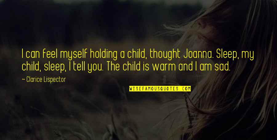 I Am Sad Quotes By Clarice Lispector: I can feel myself holding a child, thought