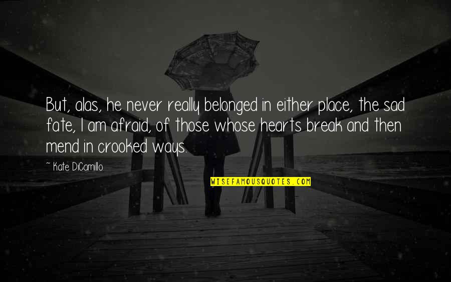 I Am Sad Quotes By Kate DiCamillo: But, alas, he never really belonged in either I Am Sad Quotes By Kate DiCamillo: But, alas, he never really belonged in either