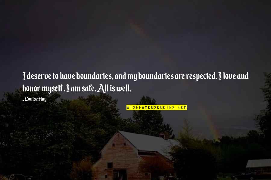 I Am Safe Quotes By Louise Hay: I deserve to have boundaries, and my boundaries