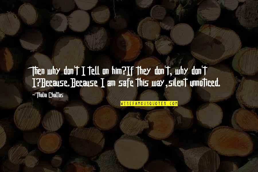 I Am Safe Quotes By Thalia Chaltas: Then why don't I tell on him?If they