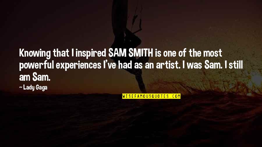 I Am Sam I Am Quotes By Lady Gaga: Knowing that I inspired SAM SMITH is one