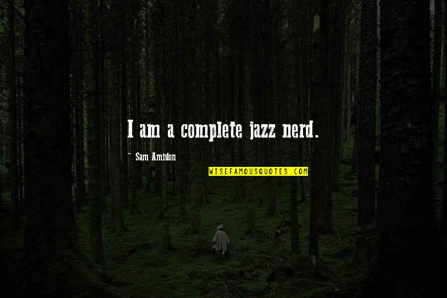 I Am Sam I Am Quotes By Sam Amidon: I am a complete jazz nerd.