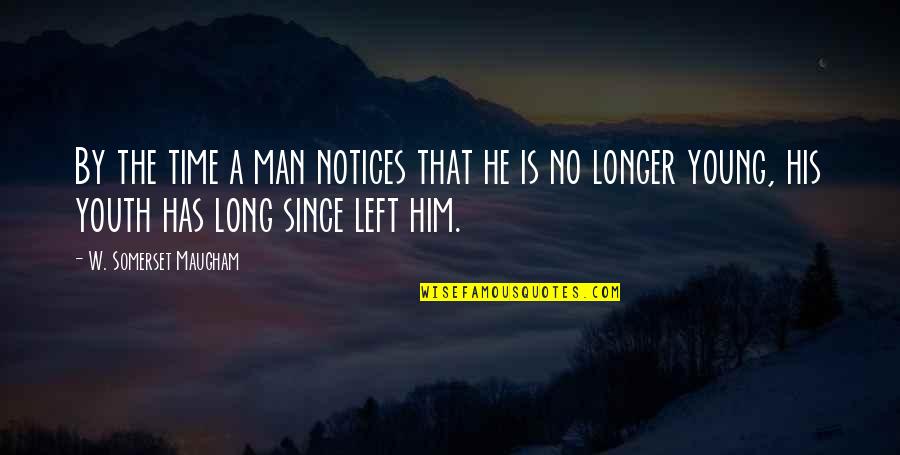 I Am Sasha Fierce Quotes By W. Somerset Maugham: By the time a man notices that he I Am Sasha Fierce Quotes By W. Somerset Maugham: By the time a man notices that he