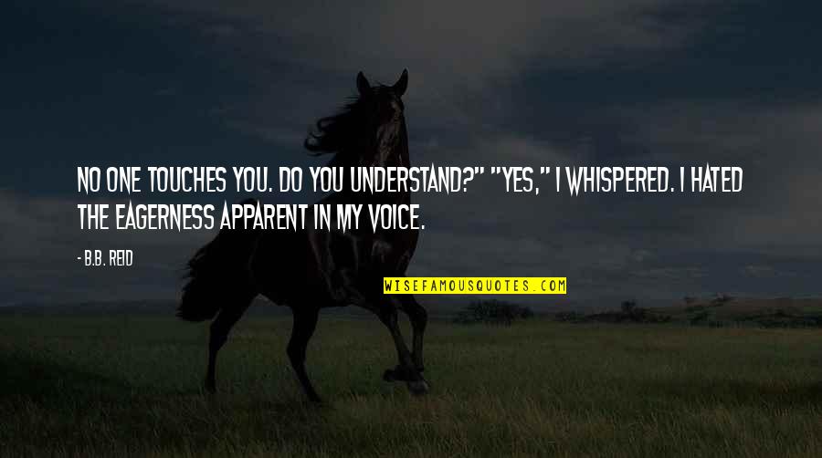 I Am Sasuke Quotes By B.B. Reid: No one touches you. Do you understand?" "Yes,"