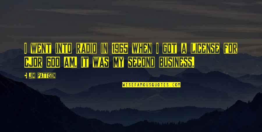 I Am Second Quotes By Jim Pattison: I went into radio in 1965 when I