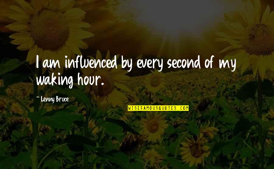I Am Second Quotes By Lenny Bruce: I am influenced by every second of my