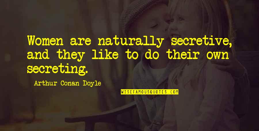 I Am Secretive Quotes By Arthur Conan Doyle: Women are naturally secretive, and they like to I Am Secretive Quotes By Arthur Conan Doyle: Women are naturally secretive, and they like to