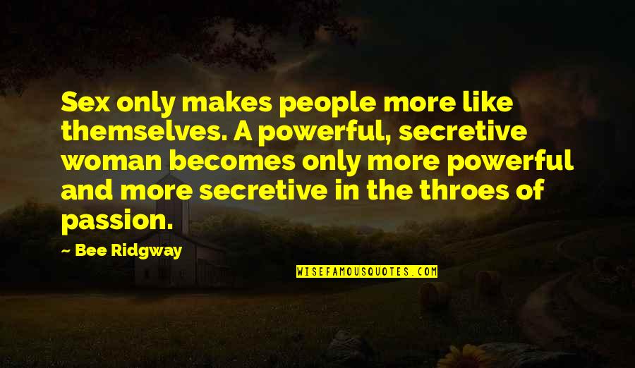 I Am Secretive Quotes By Bee Ridgway: Sex only makes people more like themselves. A