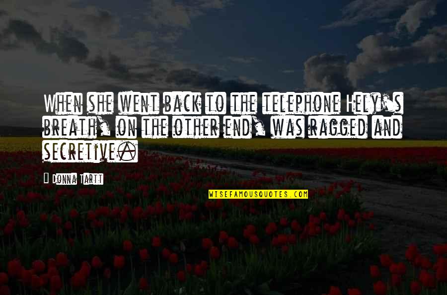 I Am Secretive Quotes By Donna Tartt: When she went back to the telephone Hely's