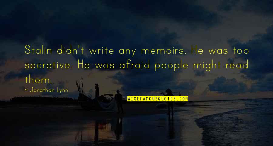 I Am Secretive Quotes By Jonathan Lynn: Stalin didn't write any memoirs. He was too I Am Secretive Quotes By Jonathan Lynn: Stalin didn't write any memoirs. He was too