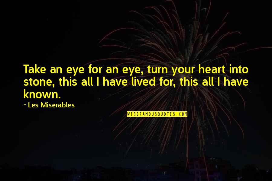 I Am Secretive Quotes By Les Miserables: Take an eye for an eye, turn your I Am Secretive Quotes By Les Miserables: Take an eye for an eye, turn your