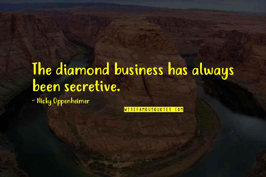 I Am Secretive Quotes By Nicky Oppenheimer: The diamond business has always been secretive.