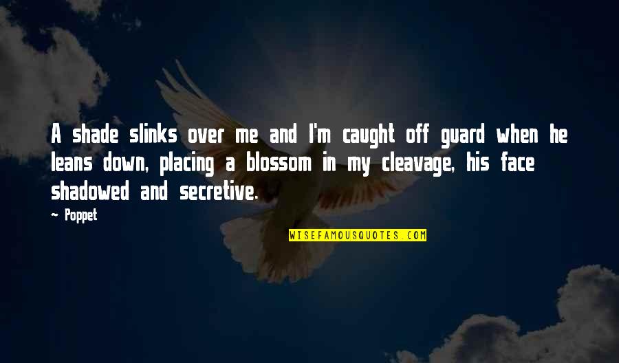 I Am Secretive Quotes By Poppet: A shade slinks over me and I'm caught I Am Secretive Quotes By Poppet: A shade slinks over me and I'm caught