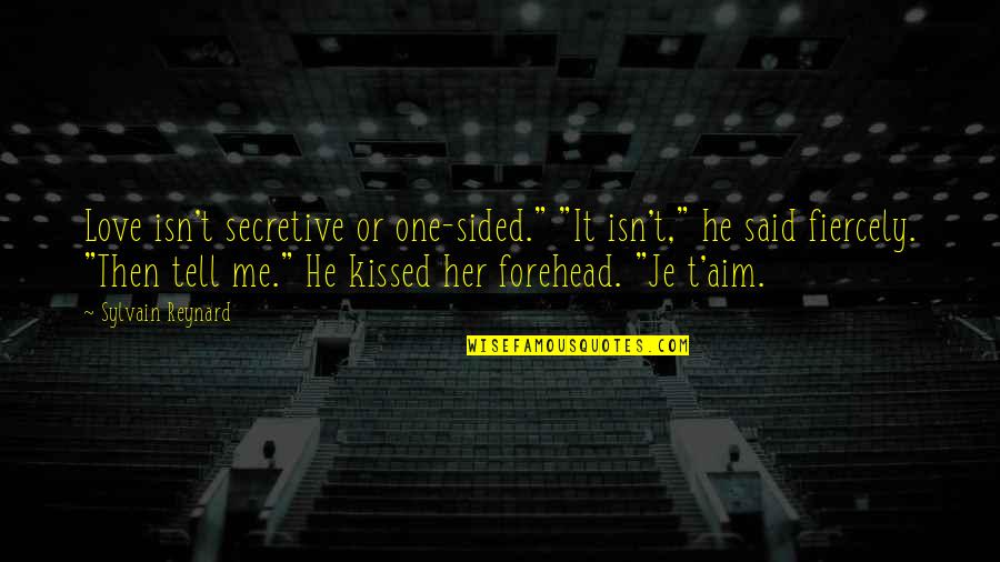 I Am Secretive Quotes By Sylvain Reynard: Love isn't secretive or one-sided." "It isn't," he I Am Secretive Quotes By Sylvain Reynard: Love isn't secretive or one-sided." "It isn't," he