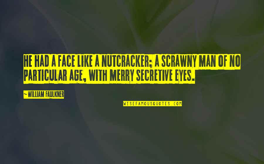 I Am Secretive Quotes By William Faulkner: He had a face like a nutcracker; a