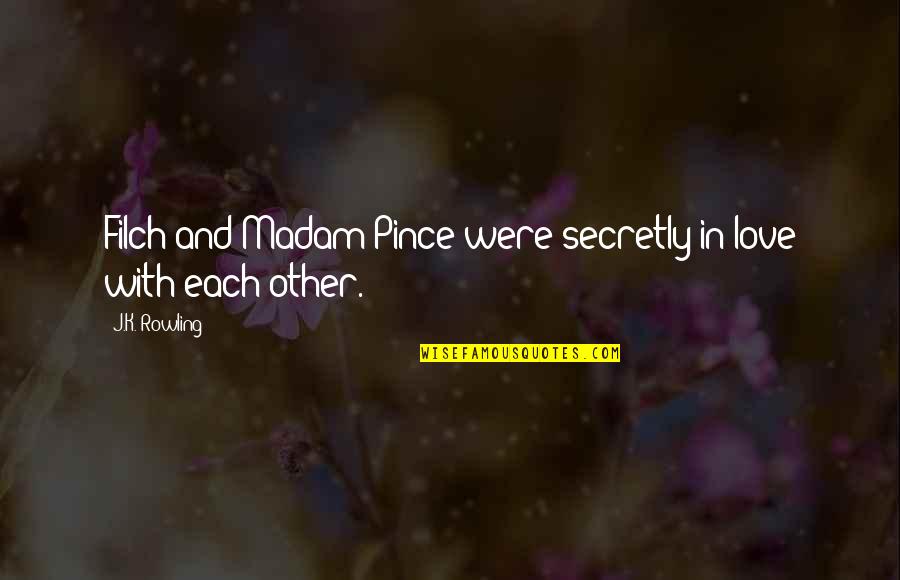I Am Secretly In Love With You Quotes By J.K. Rowling: Filch and Madam Pince were secretly in love I Am Secretly In Love With You Quotes By J.K. Rowling: Filch and Madam Pince were secretly in love