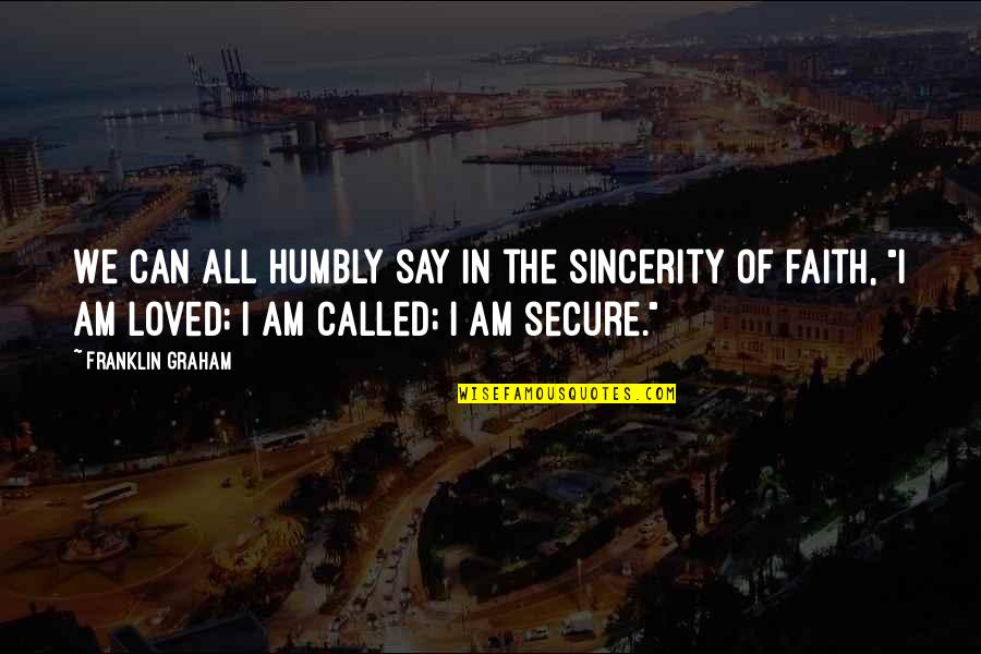 I Am Secure Quotes By Franklin Graham: We can all humbly say in the sincerity