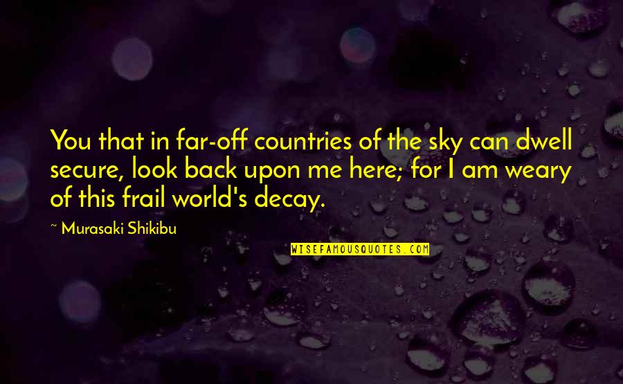 I Am Secure Quotes By Murasaki Shikibu: You that in far-off countries of the sky