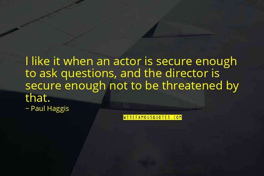 I Am Secure Quotes By Paul Haggis: I like it when an actor is secure