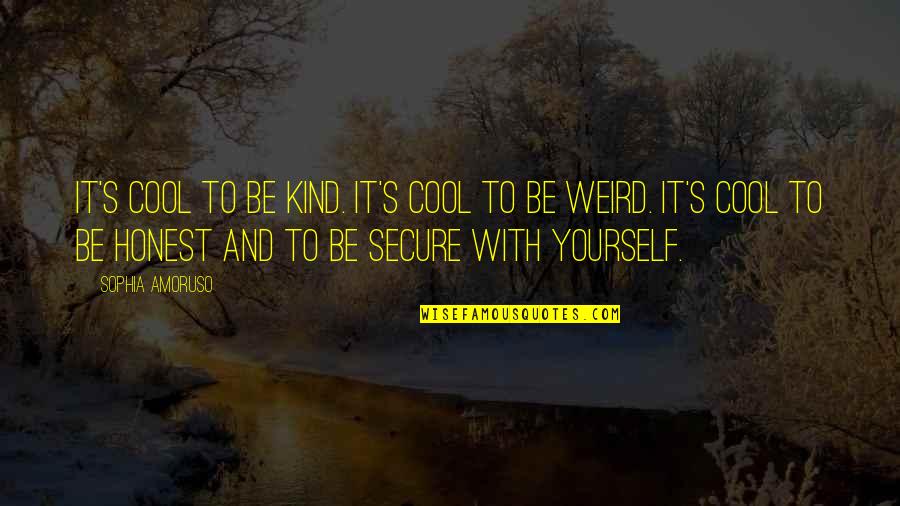 I Am Secure Quotes By Sophia Amoruso: It's cool to be kind. It's cool to