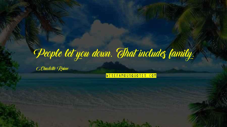 I Am Selenophile Quotes By Charlotte Raine: People let you down. That includes family. I Am Selenophile Quotes By Charlotte Raine: People let you down. That includes family.